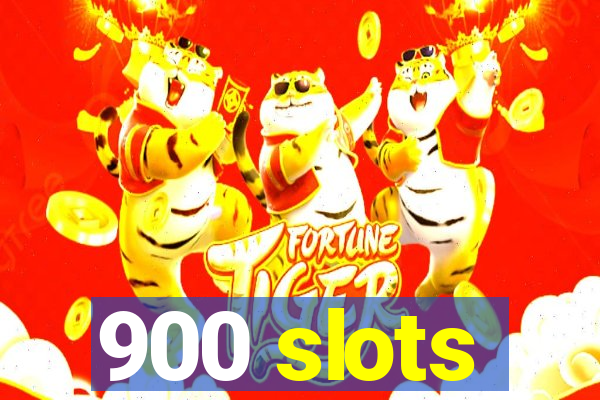 900 slots